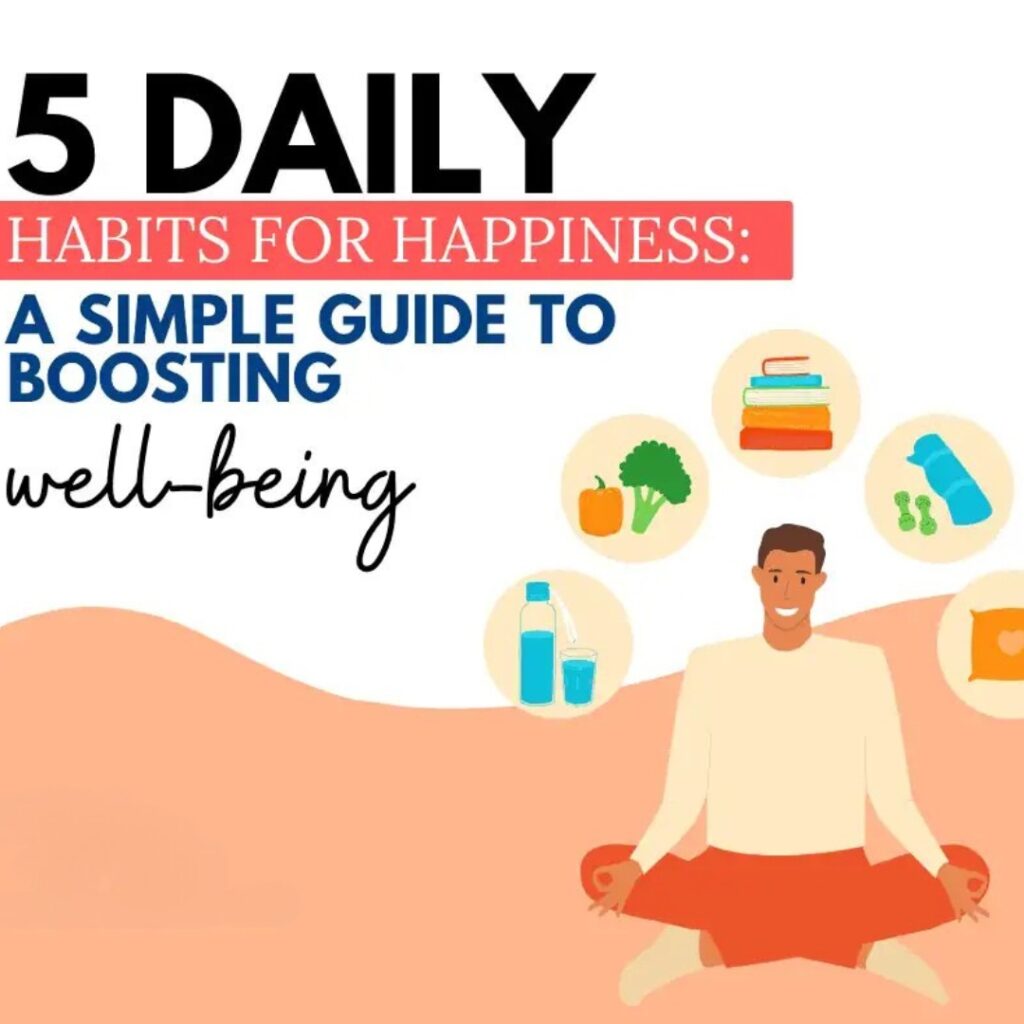 The Science of Happiness: 5 Simple Habits to Boost Your Happiness